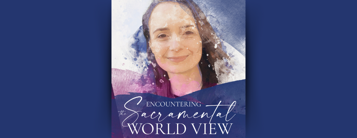 Encountering the Sacramental World View